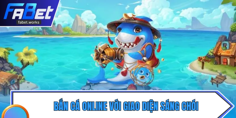 Bắn cá online với đồ họa đẹp mắt, săn thưởng hấp dẫn 
