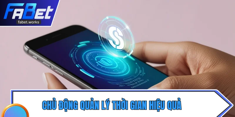 Chủ động quản lý thời gian hiệu quả 