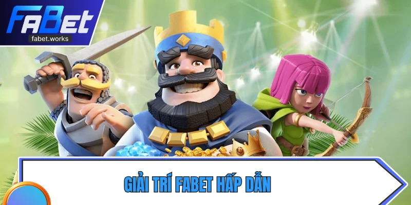 Giải trí Fabet hấp dẫn