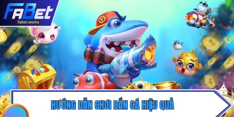 Hướng dẫn chơi bắn cá hiệu quả cho người mới bắt đầu