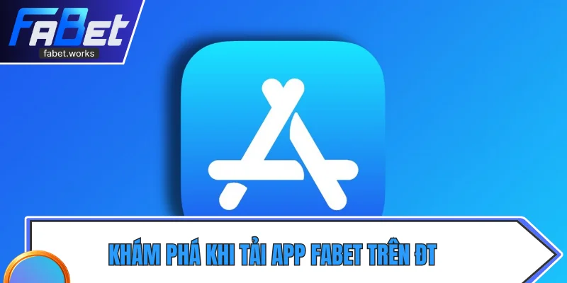Khám phá khi tải app Fabet trên điện thoại