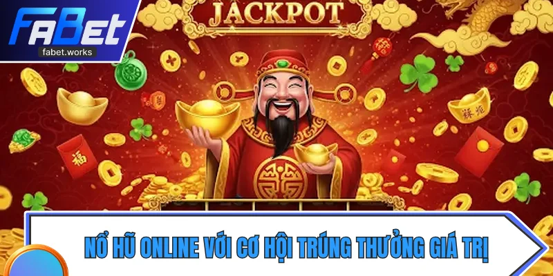 Nổ hũ online với cơ hội trúng thưởng giá trị lớn