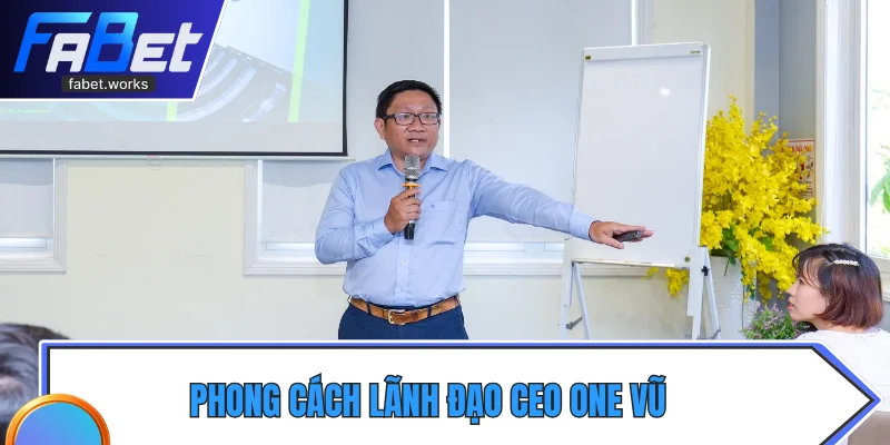 Phong cách lãnh đạo CEO One Vũ