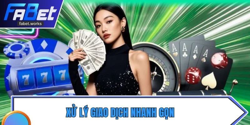 Xử lý giao dịch nhanh gọn